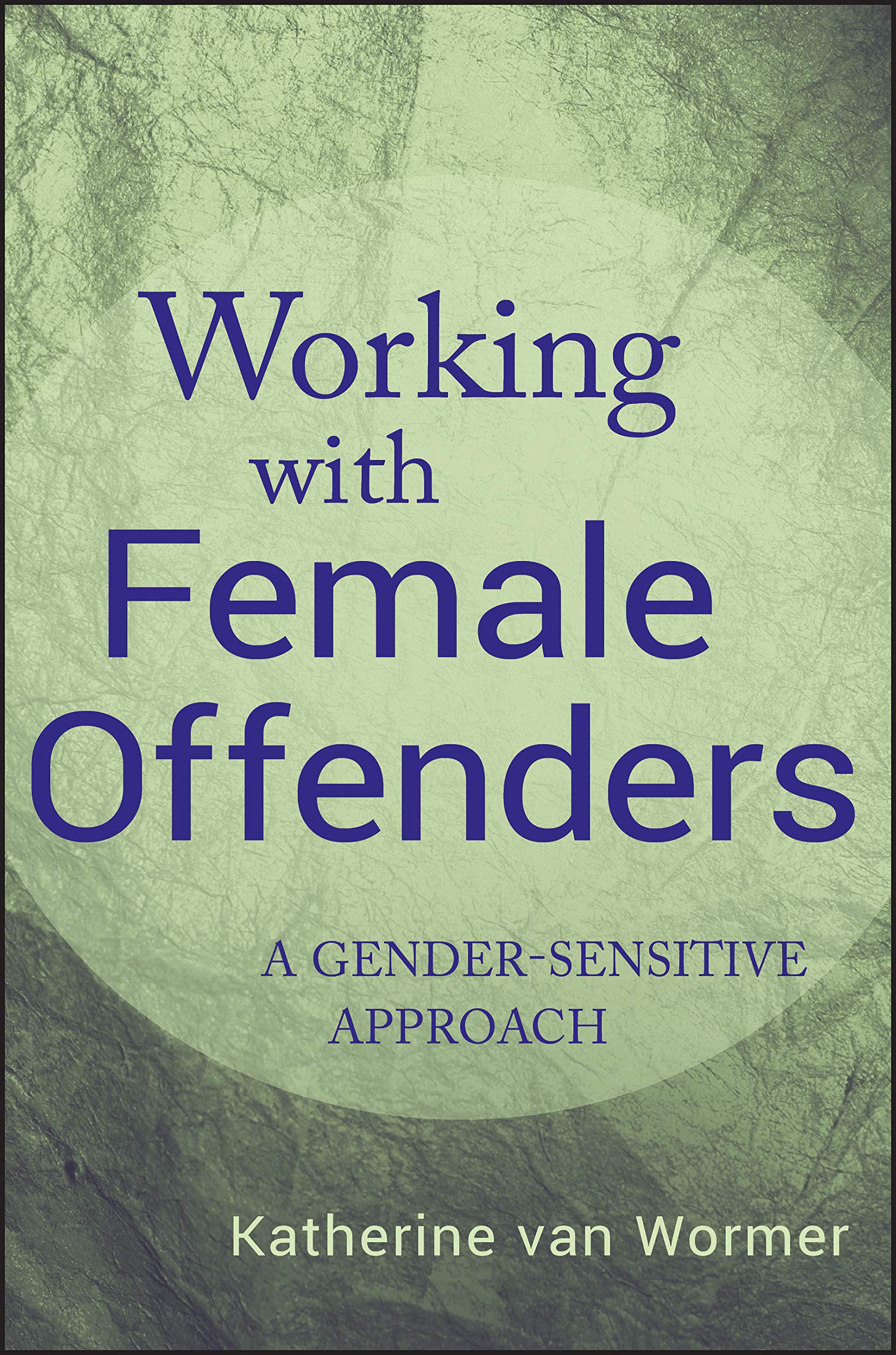 Working With Female Offenders: A Gendersensitive Approach