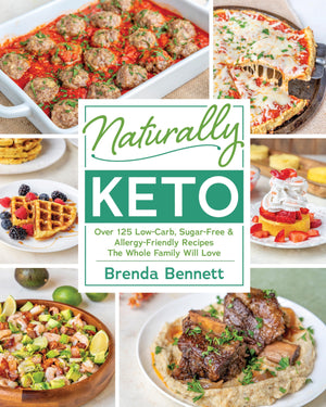 Naturally Keto: Over 125 LowCarb, SugarFree & AllergyFriendly Recipes the Whole Family Will Love