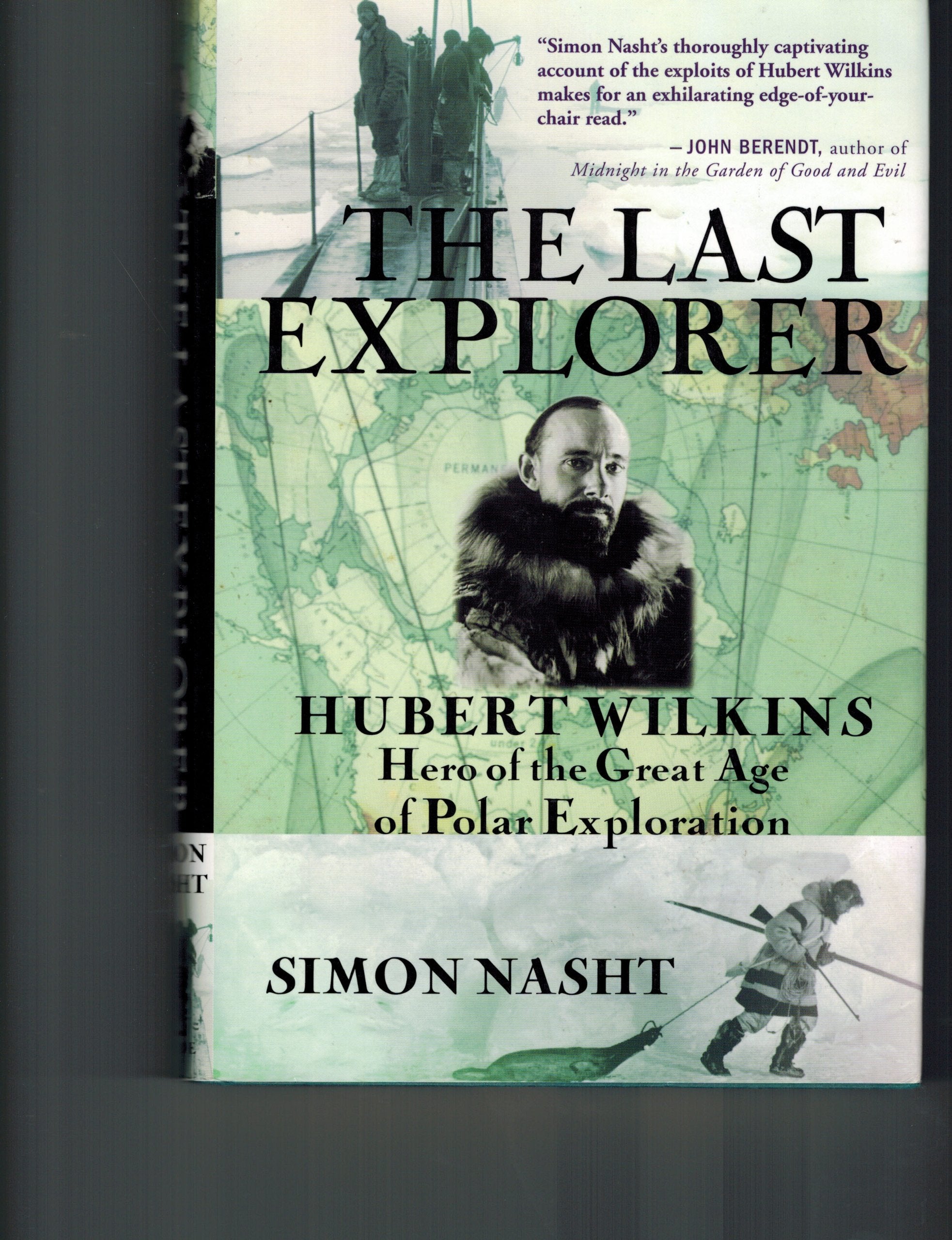 The Last Explorer: Hubert Wilkins, Hero of the Great Age of Polar Exploration,New