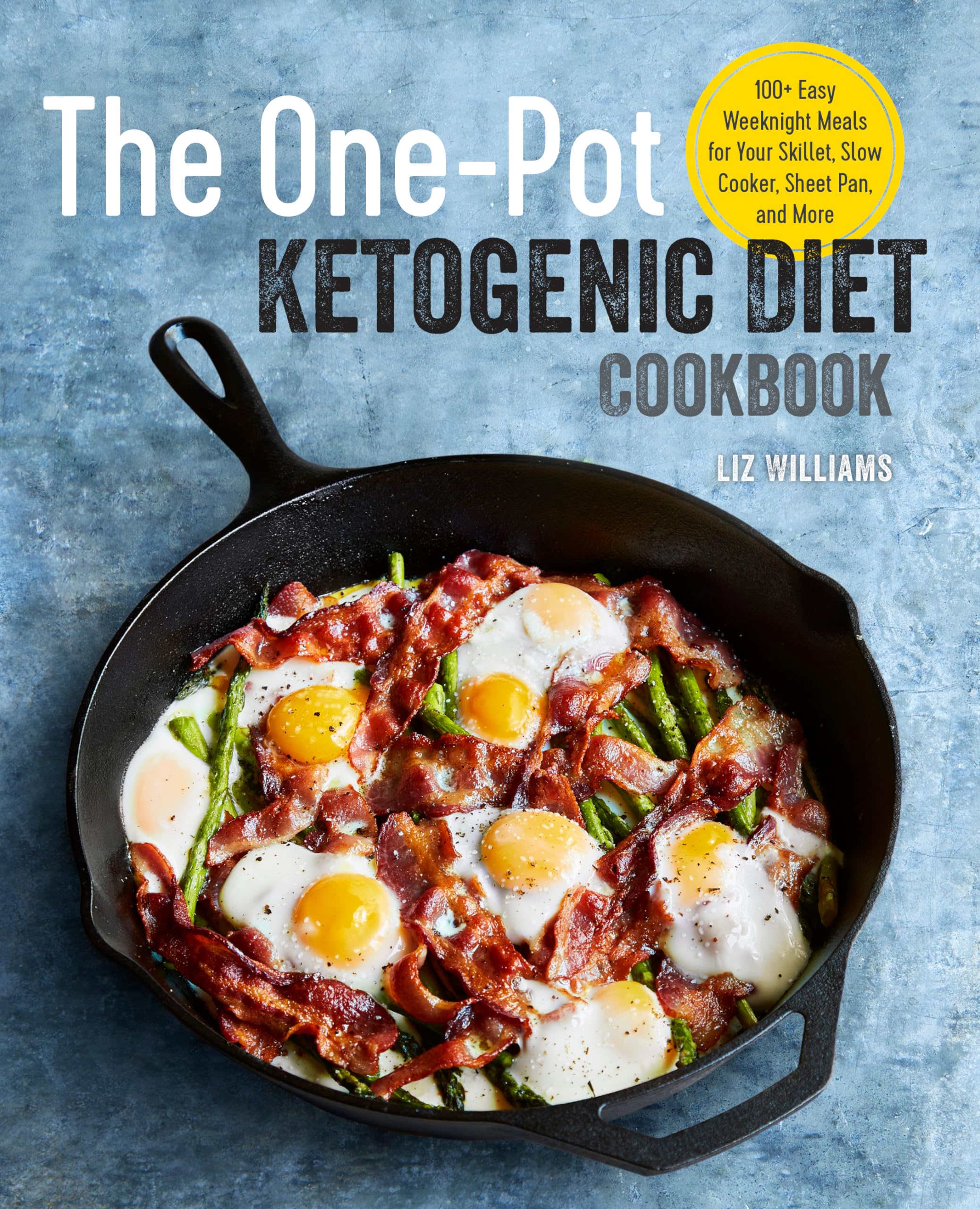 The One Pot Ketogenic Diet Cookbook: 100+ Easy Weeknight Meals for Your Skillet, Slow Cooker, Sheet Pan, and More,New