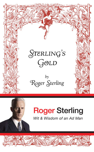 Sterling'S Gold: Wit And Wisdom Of An Ad Man,New