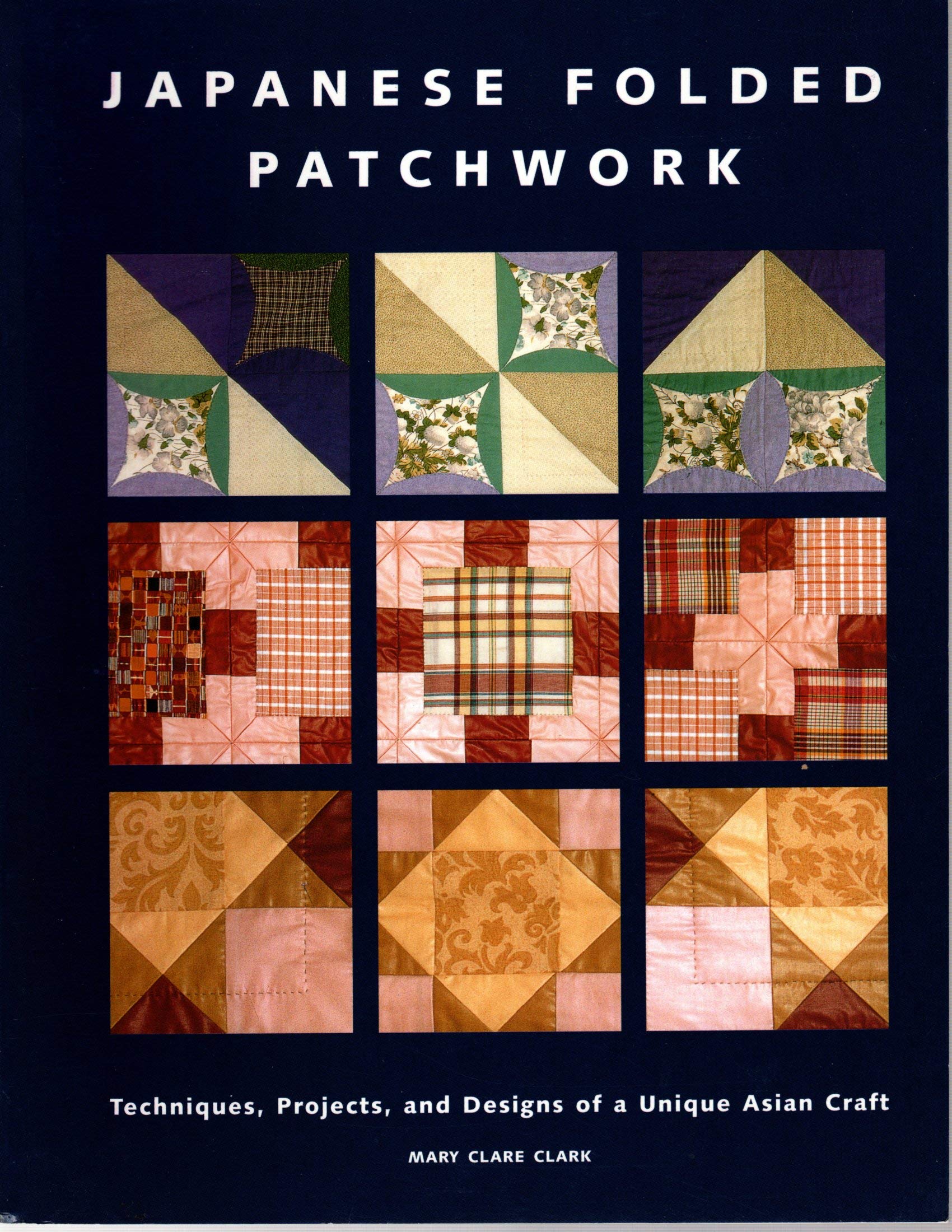 Japanese Folded Patchwork: Techniques, Projects, And Designs Of A Unique Asian Craft,New