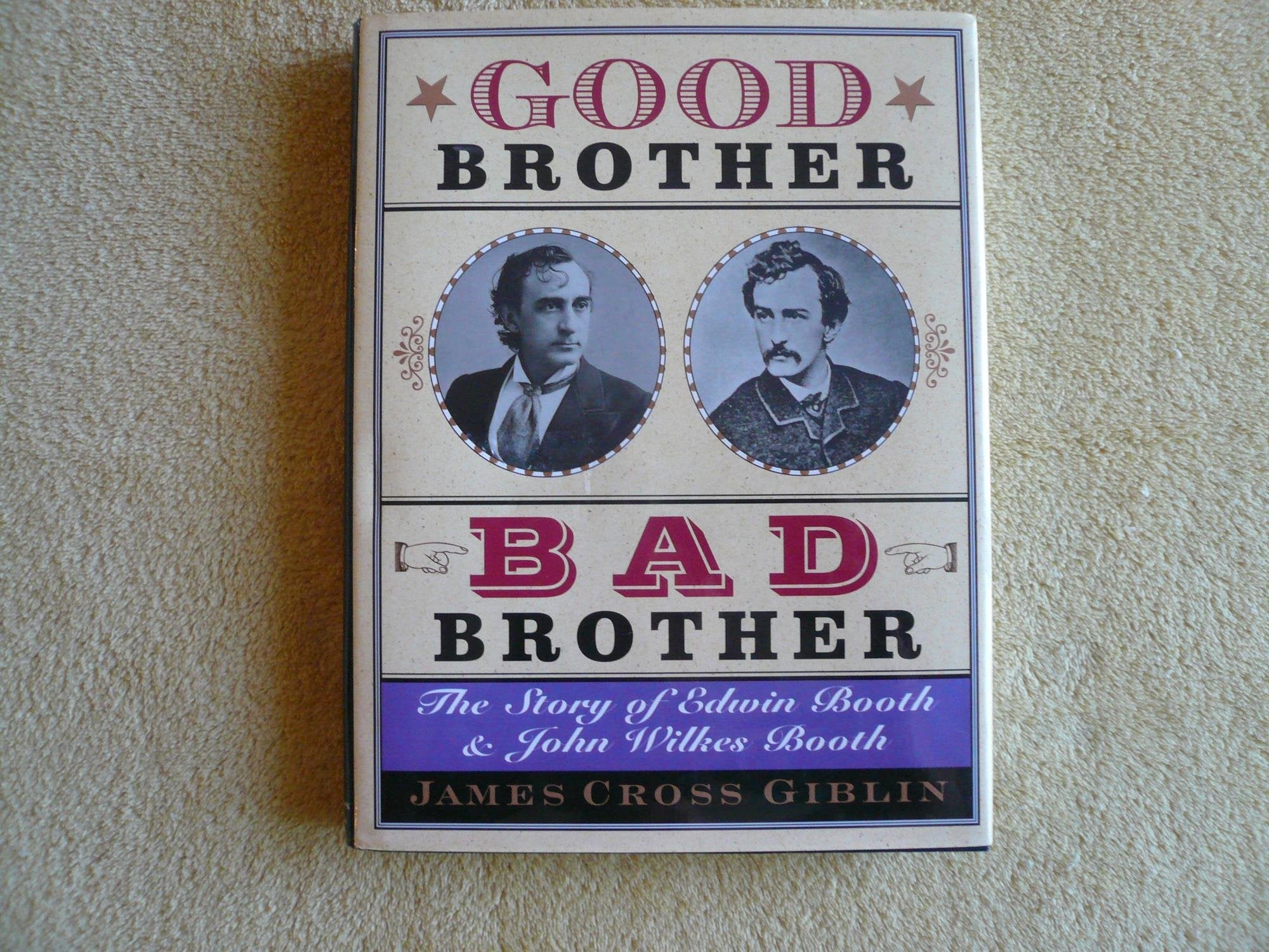 Good Brother, Bad Brother: The Story of Edwin Booth and John Wilkes Booth,Used