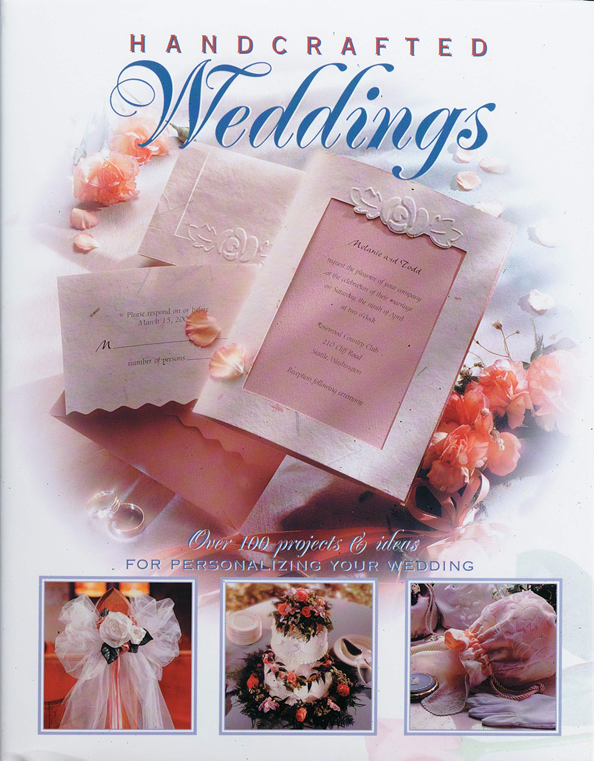 Handcrafted Weddings: Over 100 Projects & Ideas For Personalizing Your Wedding