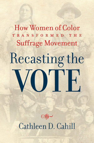 Recasting the Vote: How Women of Color Transformed the Suffrage Movement,Used