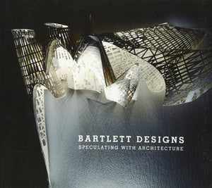 Bartlett Designs: Speculating with Architecture,Used