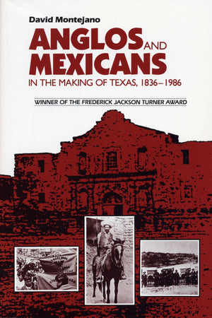 Anglos and Mexicans in the Making of Texas, 18361986,New