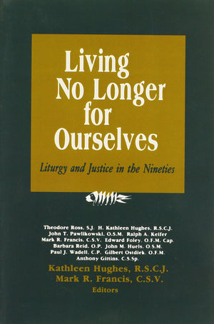 Living No Longer for Ourselves: Liturgy and Justice in the Nineties,Used