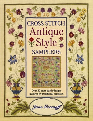 Cross Stitch Antique Style Samplers: Over 30 Cross Stitch Designs Inspired by Traditional Samplers