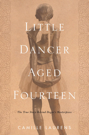 Little Dancer Aged Fourteen: The True Story Behind Degas'S Masterpiece