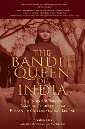 The Bandit Queen Of India: An Indian Womans Amazing Journey From Peasant To International Legend