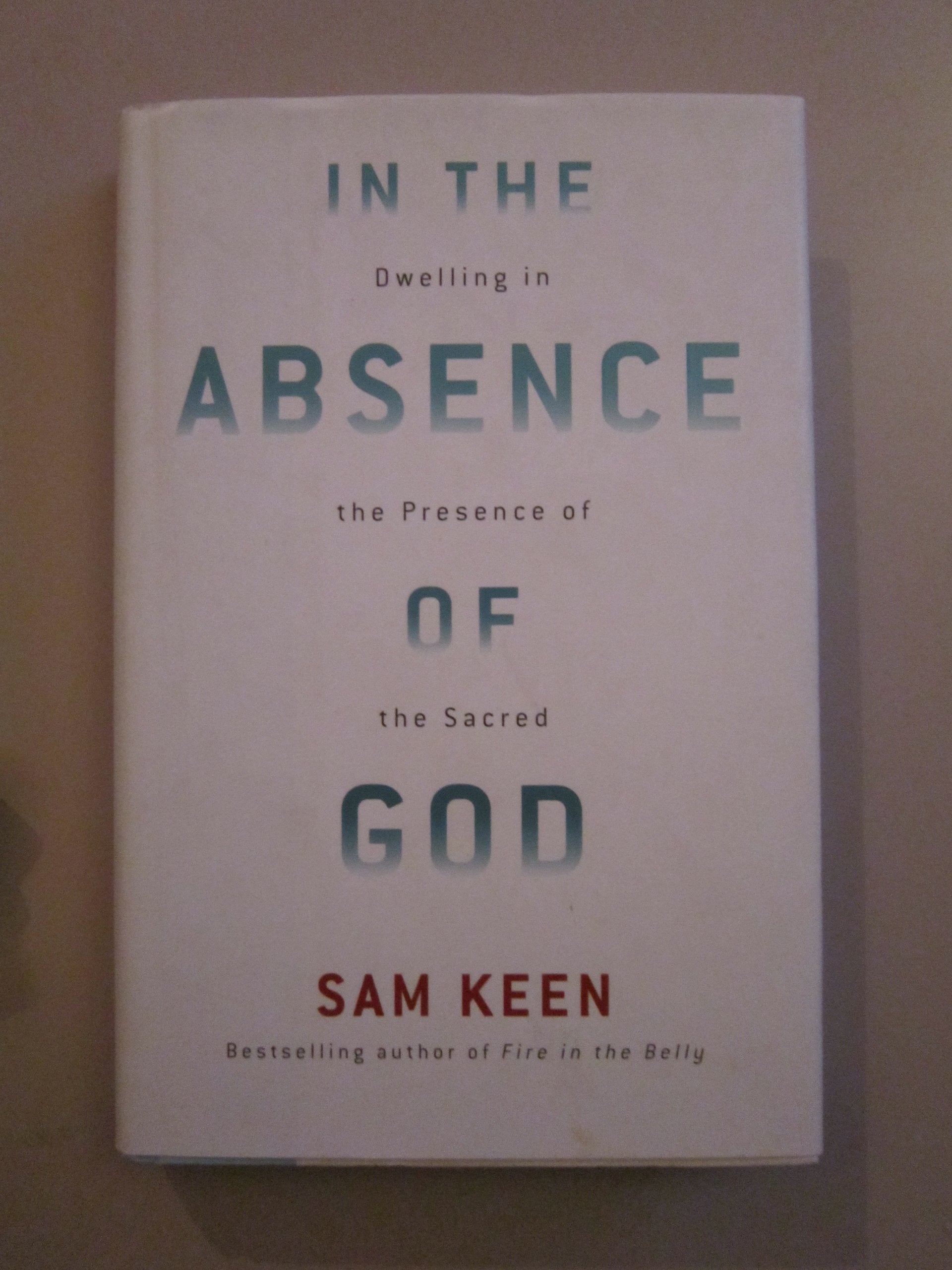 In the Absence of God: Dwelling in the Presence of the Sacred,Used