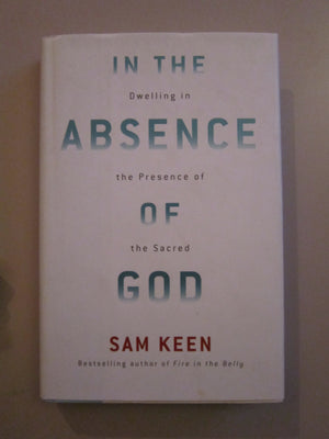 In the Absence of God: Dwelling in the Presence of the Sacred,Used