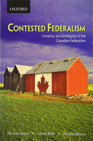 Contested Federalism: Certainty and Ambiguity in the Canadian Federation,Used