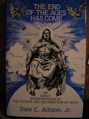 The End Of The Ages Has Come: An Early Interpretation Of The Passion And Resurrection Of Jesus,New