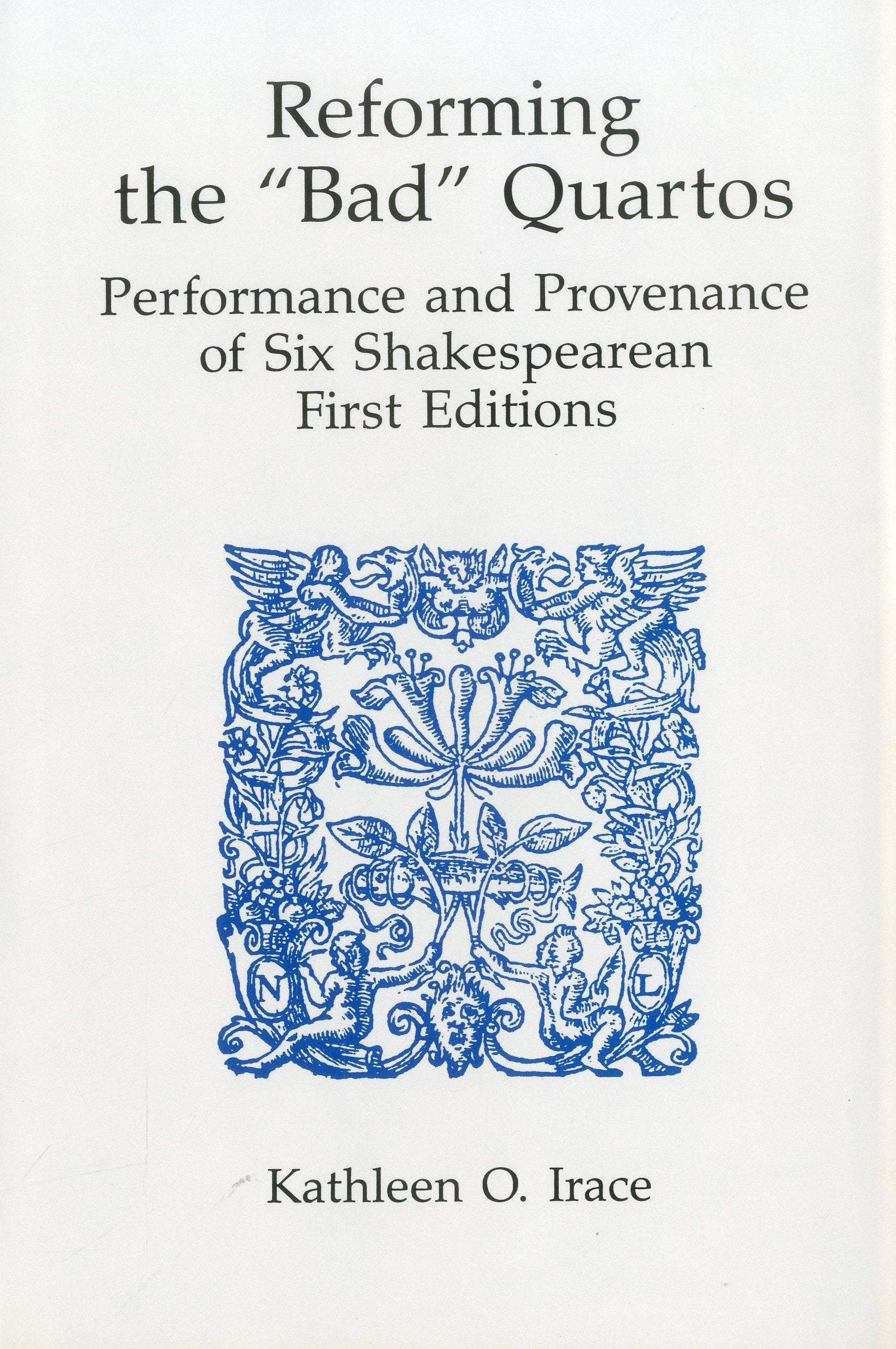Reforming the 'Bad' Quartos: Performance and Provenance of Six Shakespearean First Editions,Used