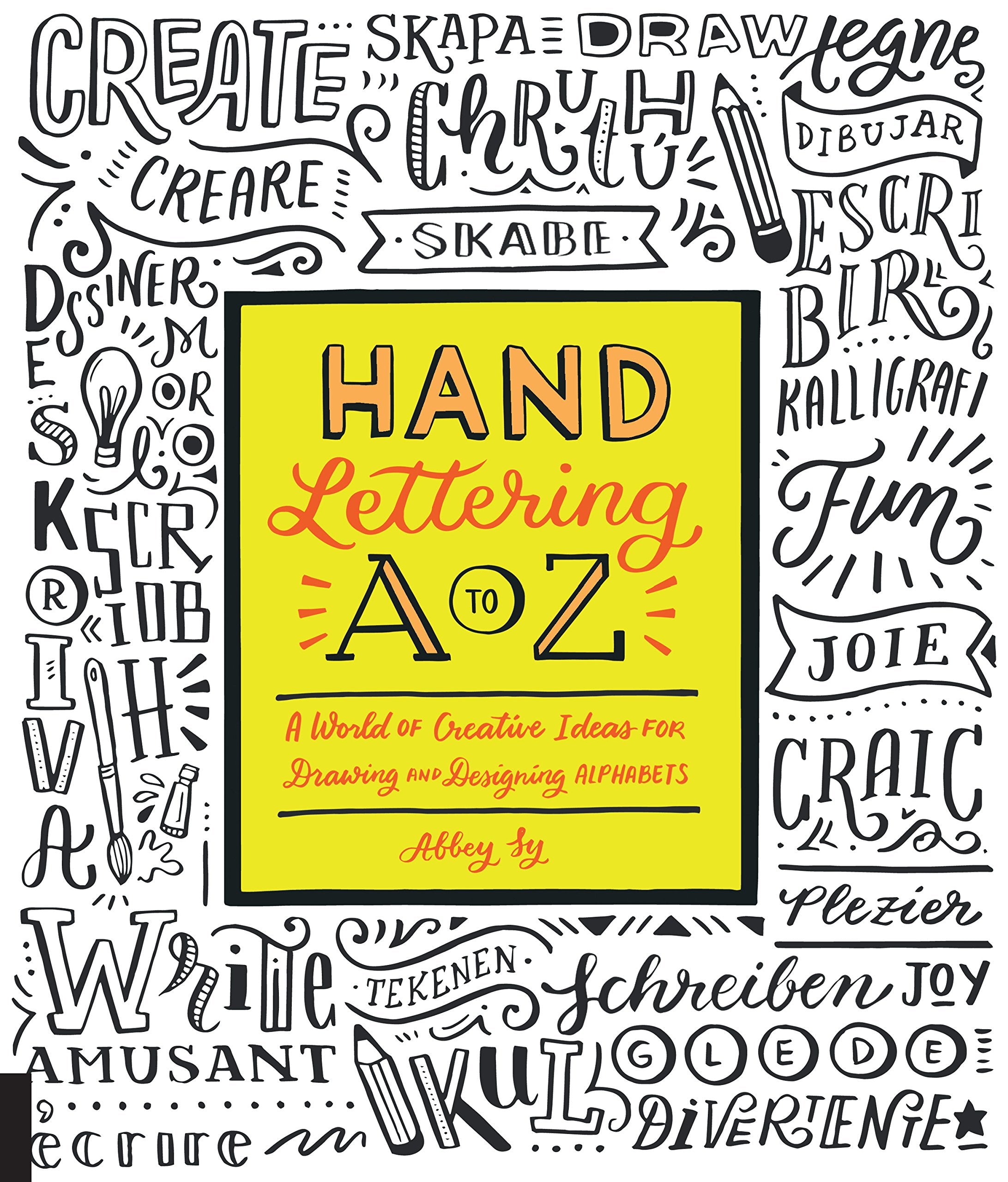 Hand Lettering A To Z: A World Of Creative Ideas For Drawing And Designing Alphabets