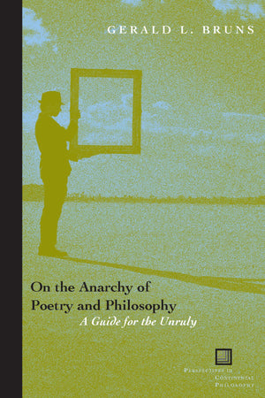 On The Anarchy Of Poetry And Philosophy: A Guide For The Unruly (Perspectives In Continental Philosophy),Used