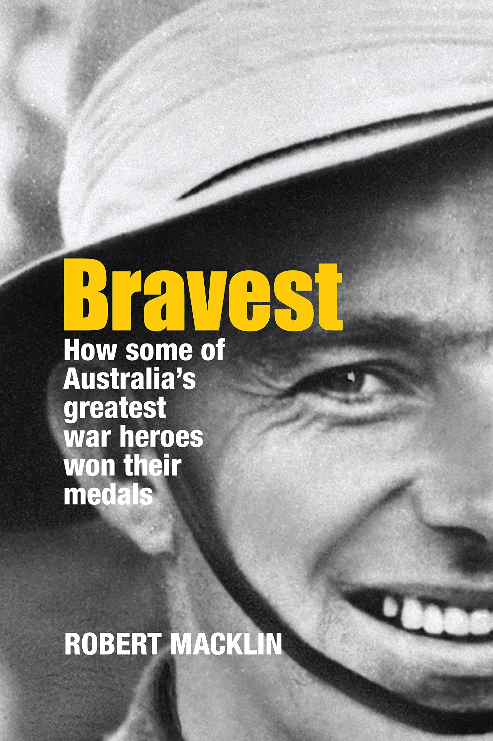 Bravest: How Some of Australias Greatest War Heroes Won Their Medals
