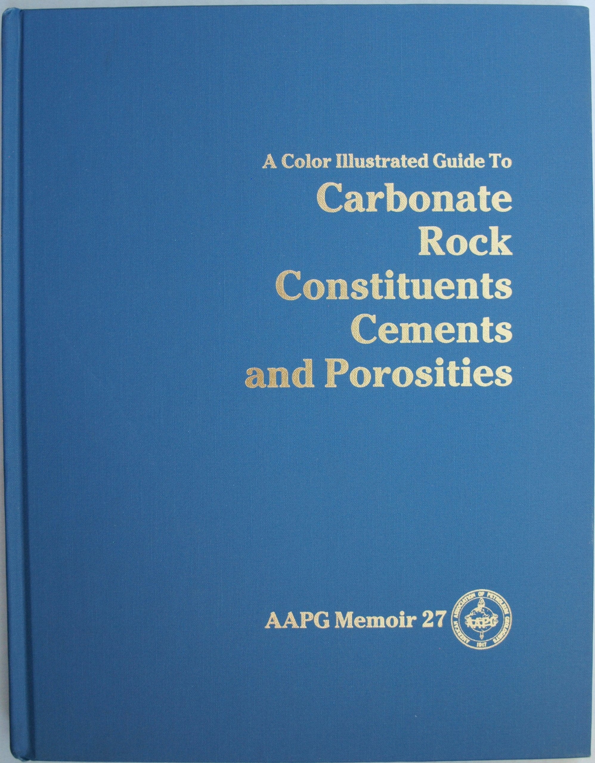 Color Illustrated Guide to Carbonate Rock Constituents, Textures, Cements, and Porosities (American Association of Petroleum Geo,Used