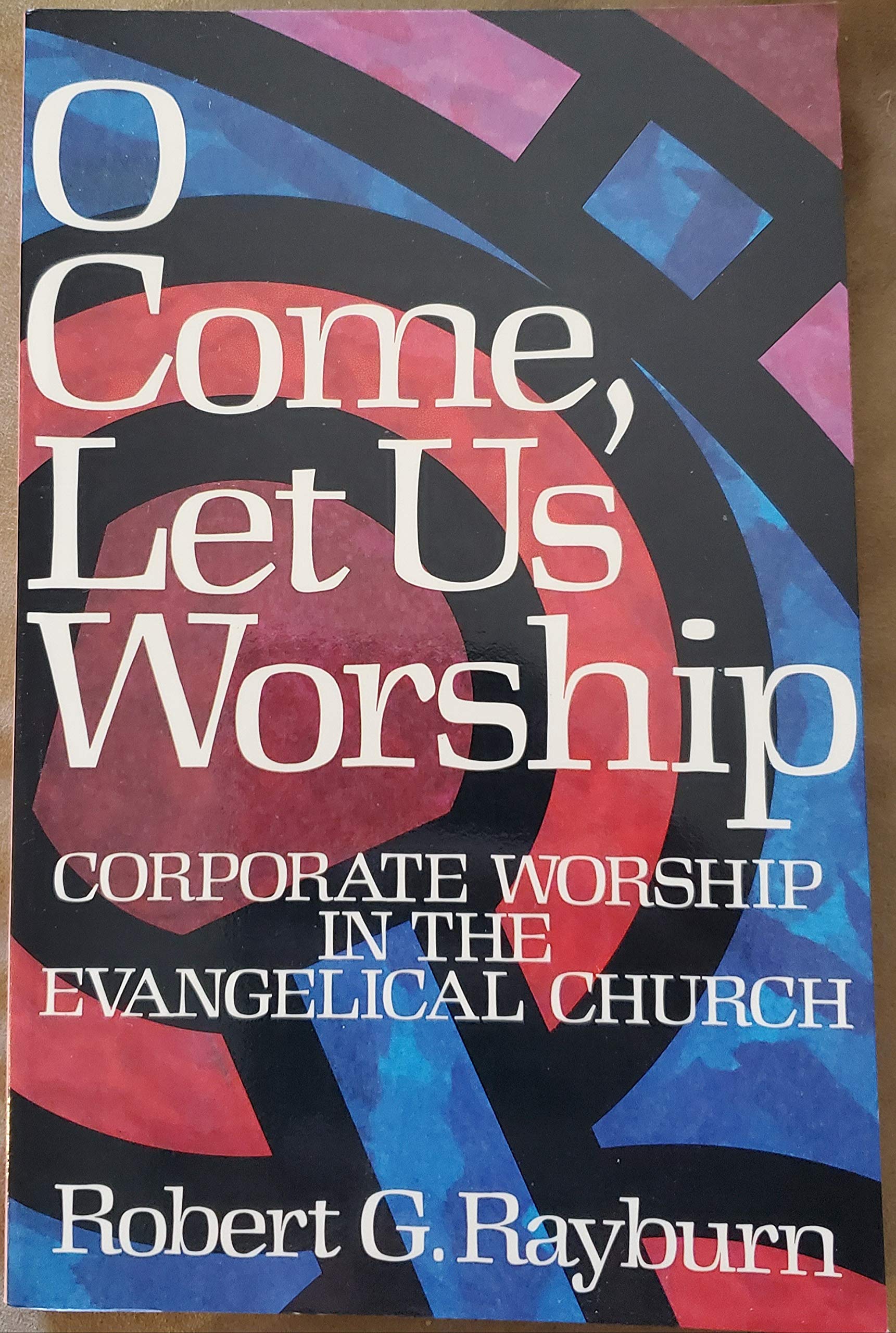 O Come Let Us Worship: Corporate Worship in the Evangelical Church,Used