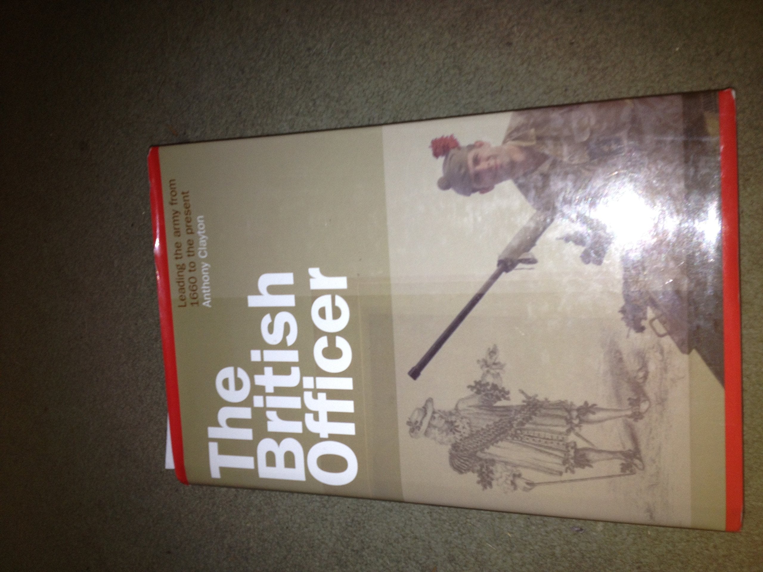 British Officer: Leading The Army From 1660 To The Present, The