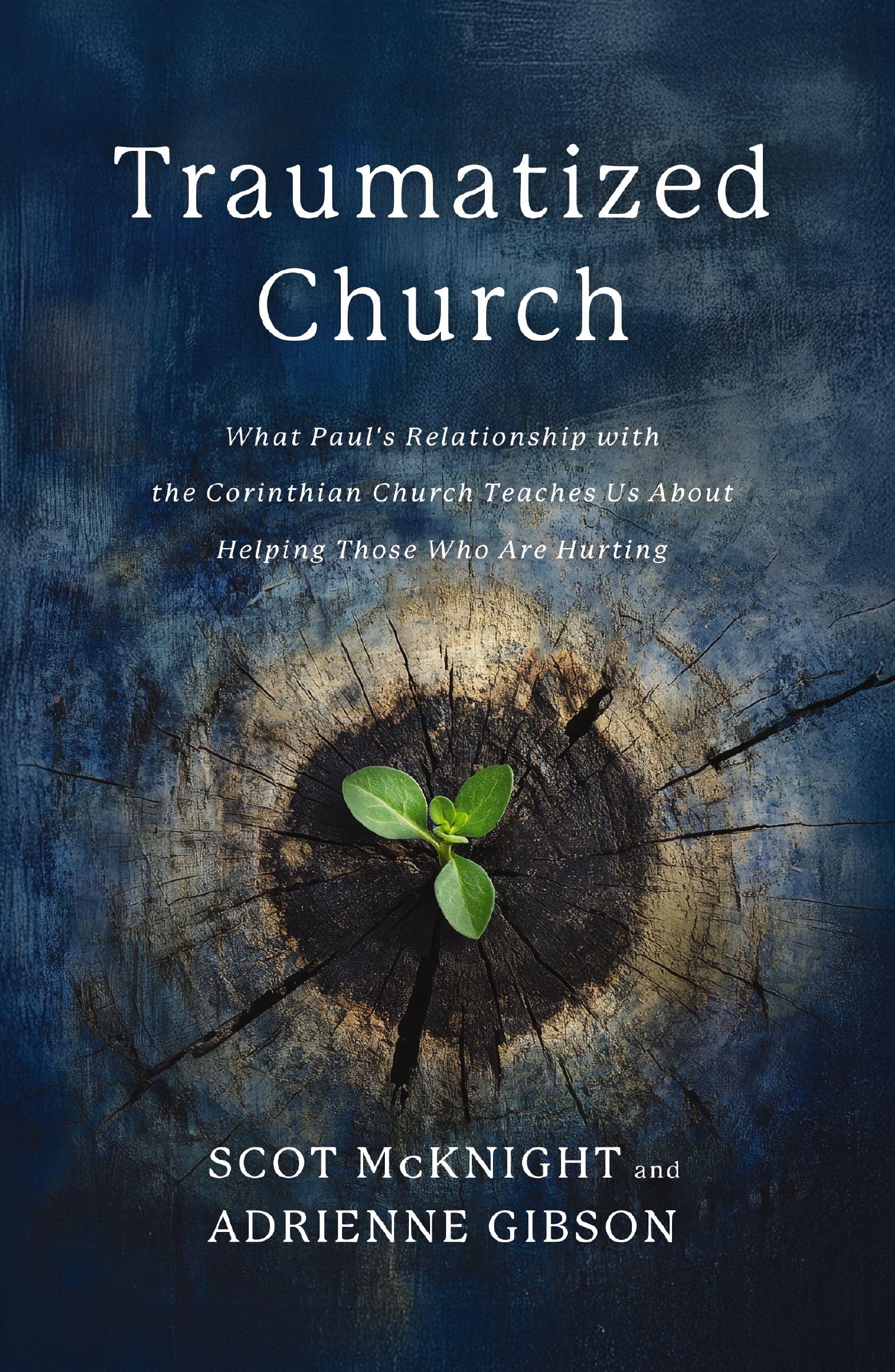Traumatized Church: What PaulS Relationship With The Corinthian Church Teaches Us About Helping Those Who Are Hurting