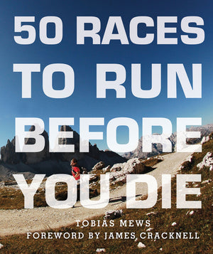 50 Races to Run Before You Die: The Essential Guide to 50 Epic FootRaces Across the Globe,Used