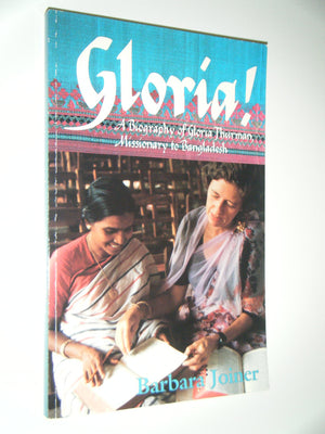 Gloria!: A Biography of Gloria Thurman, Missionary to Bangladesh,Used