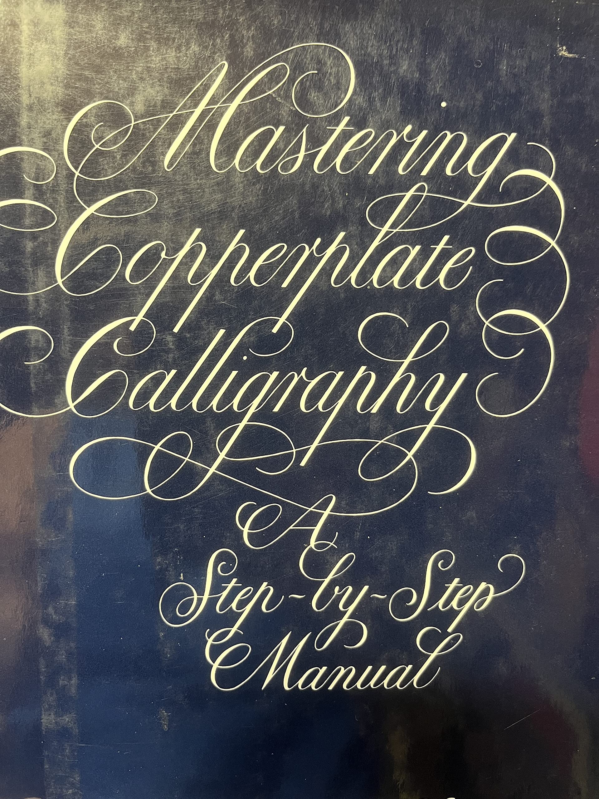Mastering Copperplate Calligraphy: A StepbyStep Guide,Used