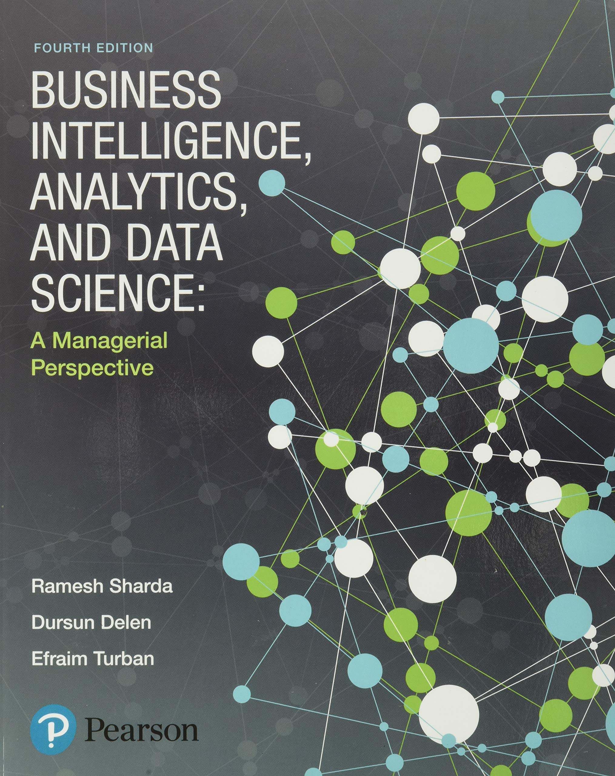 Business Intelligence, Analytics, And Data Science: A Managerial Perspective