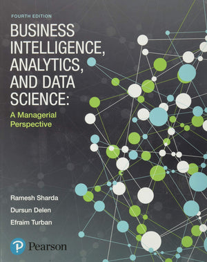 Business Intelligence, Analytics, And Data Science: A Managerial Perspective