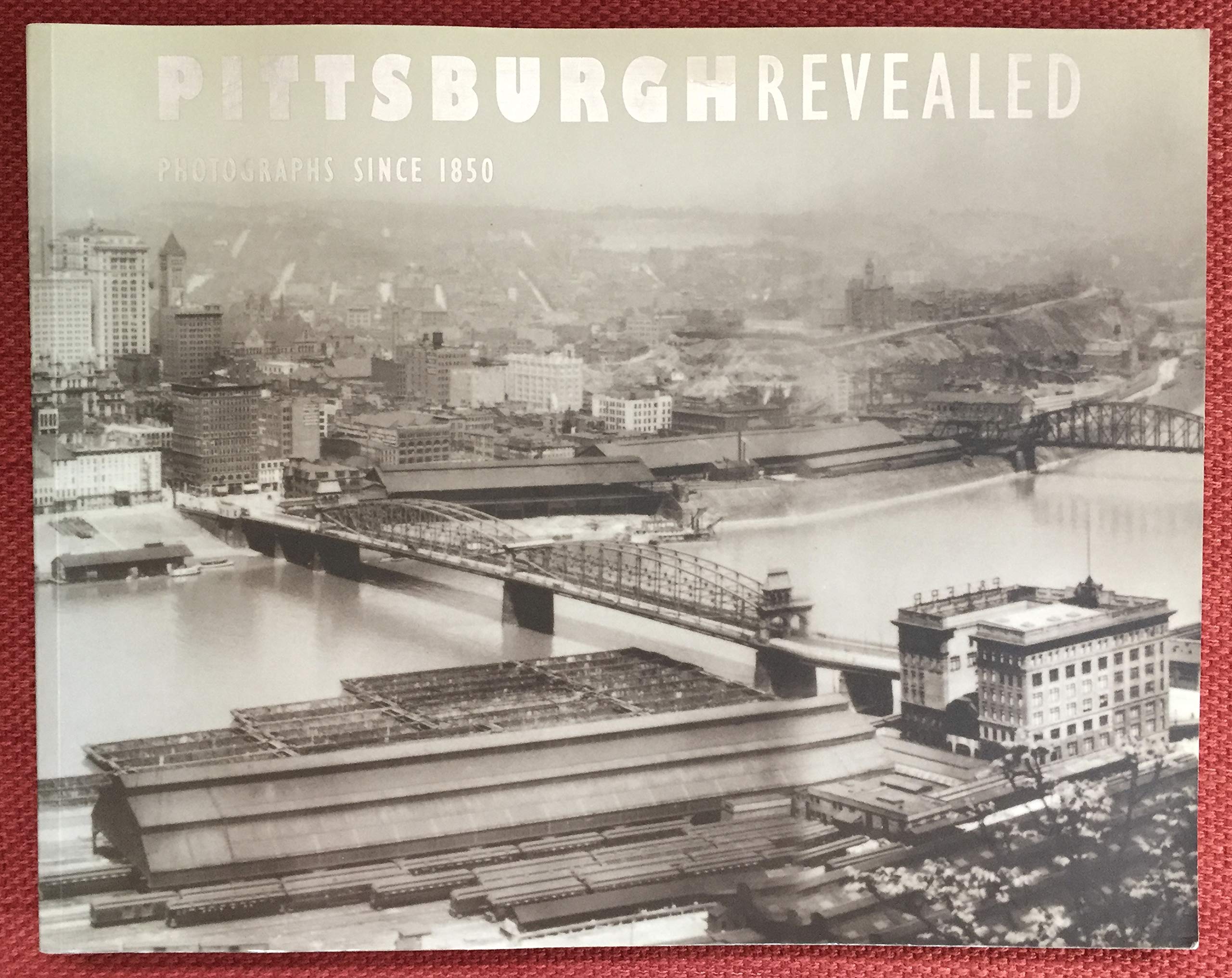 Pittsburgh Revealed: Photographs Since 1850,Used