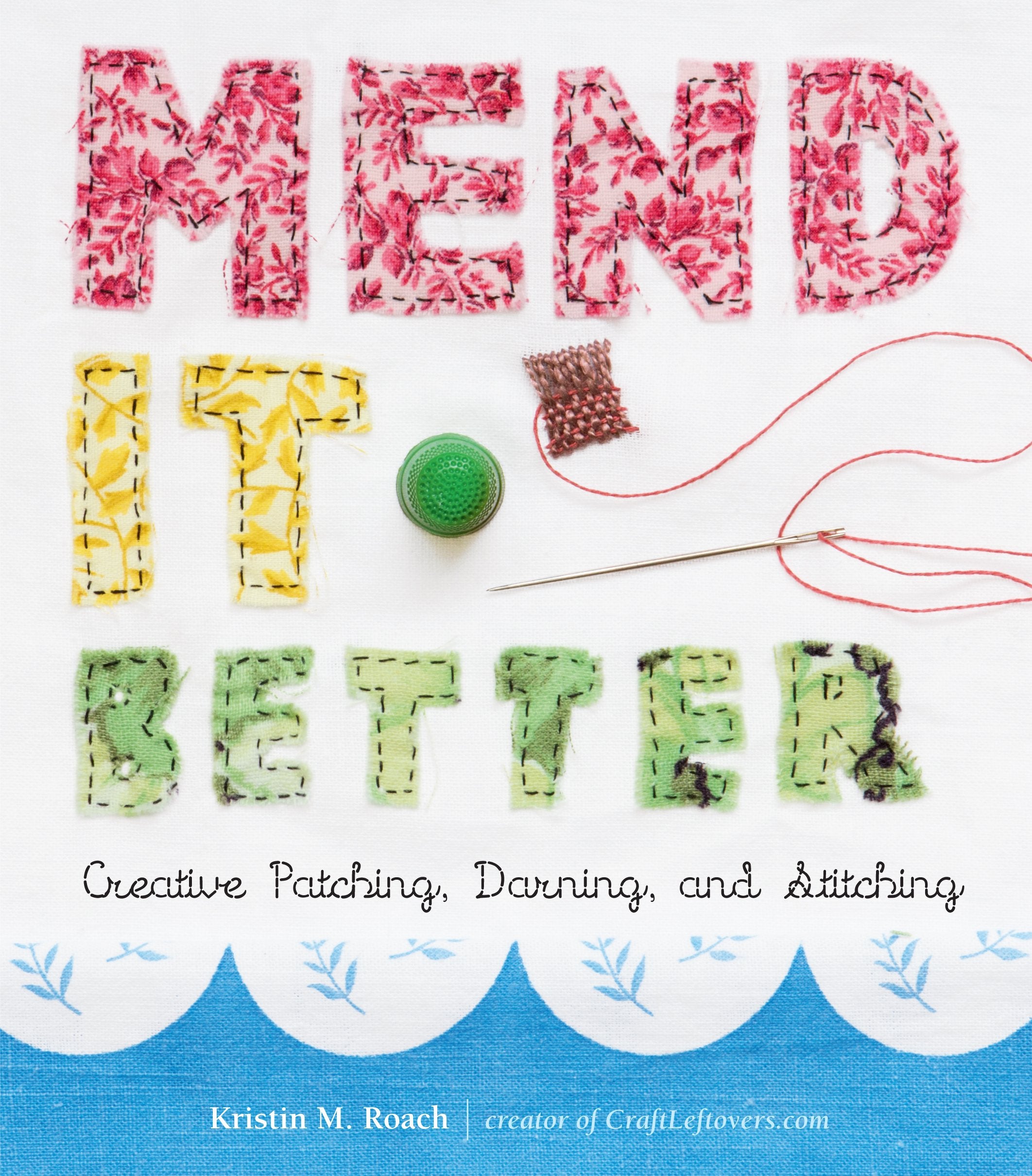 Mend It Better: Creative Patching, Darning, And Stitching