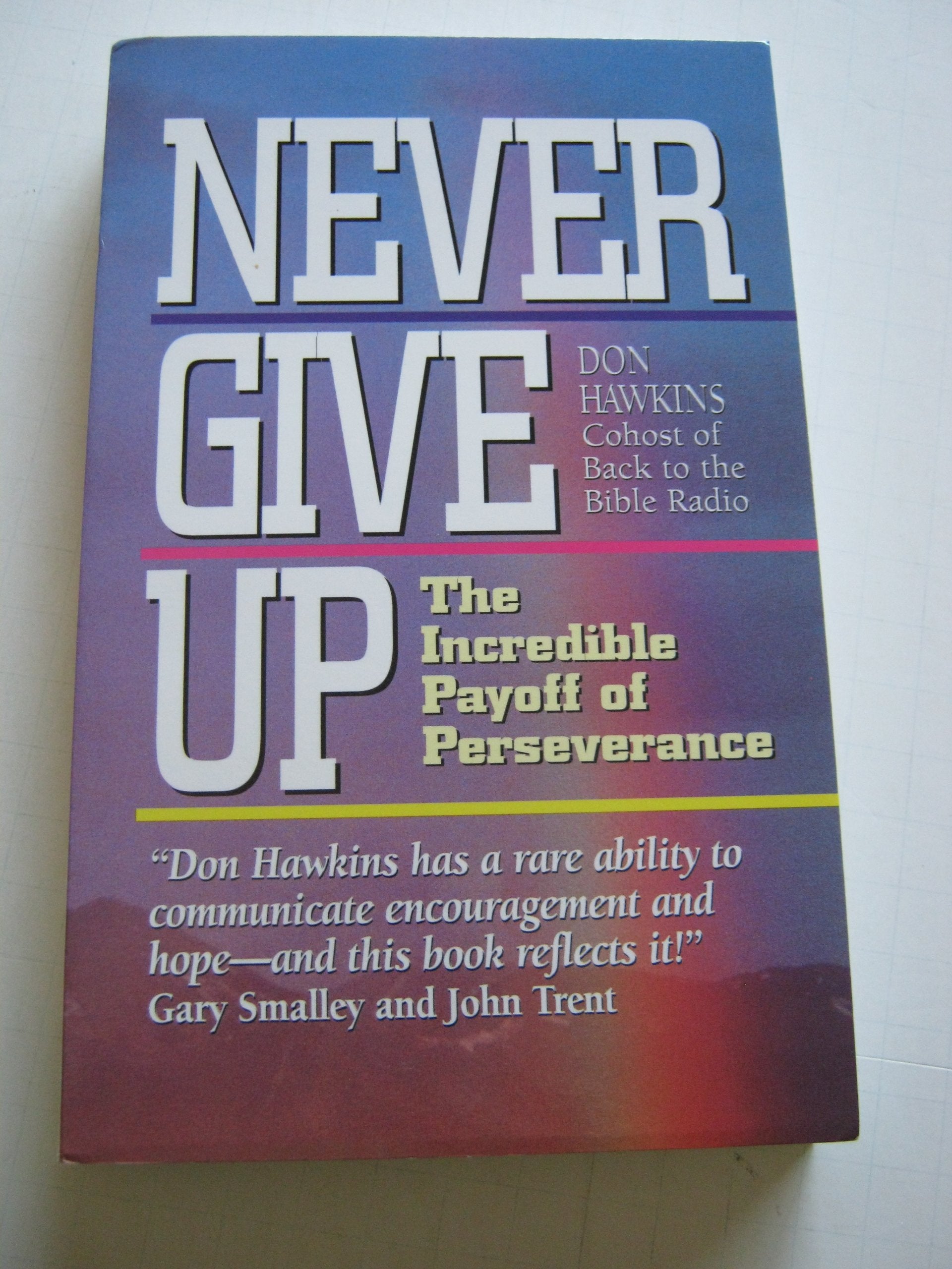 Never Give Up: The Incredible Payoff of Perseverance,Used