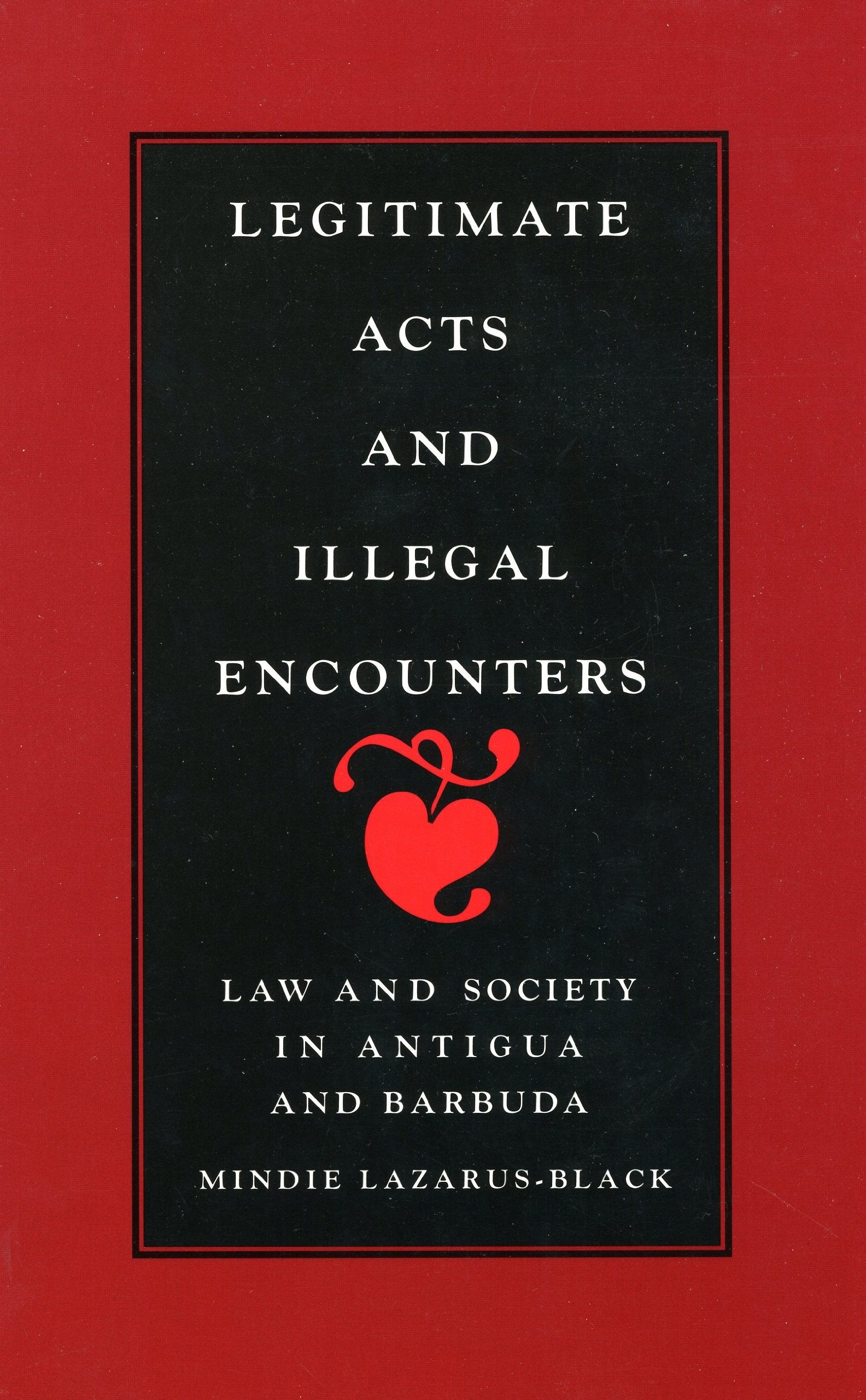 Legitimate Acts and Illegal Encounters: Law and Society in Antigua and Barbuda (Smithsonian Series in Ethnographic Inquiry),New