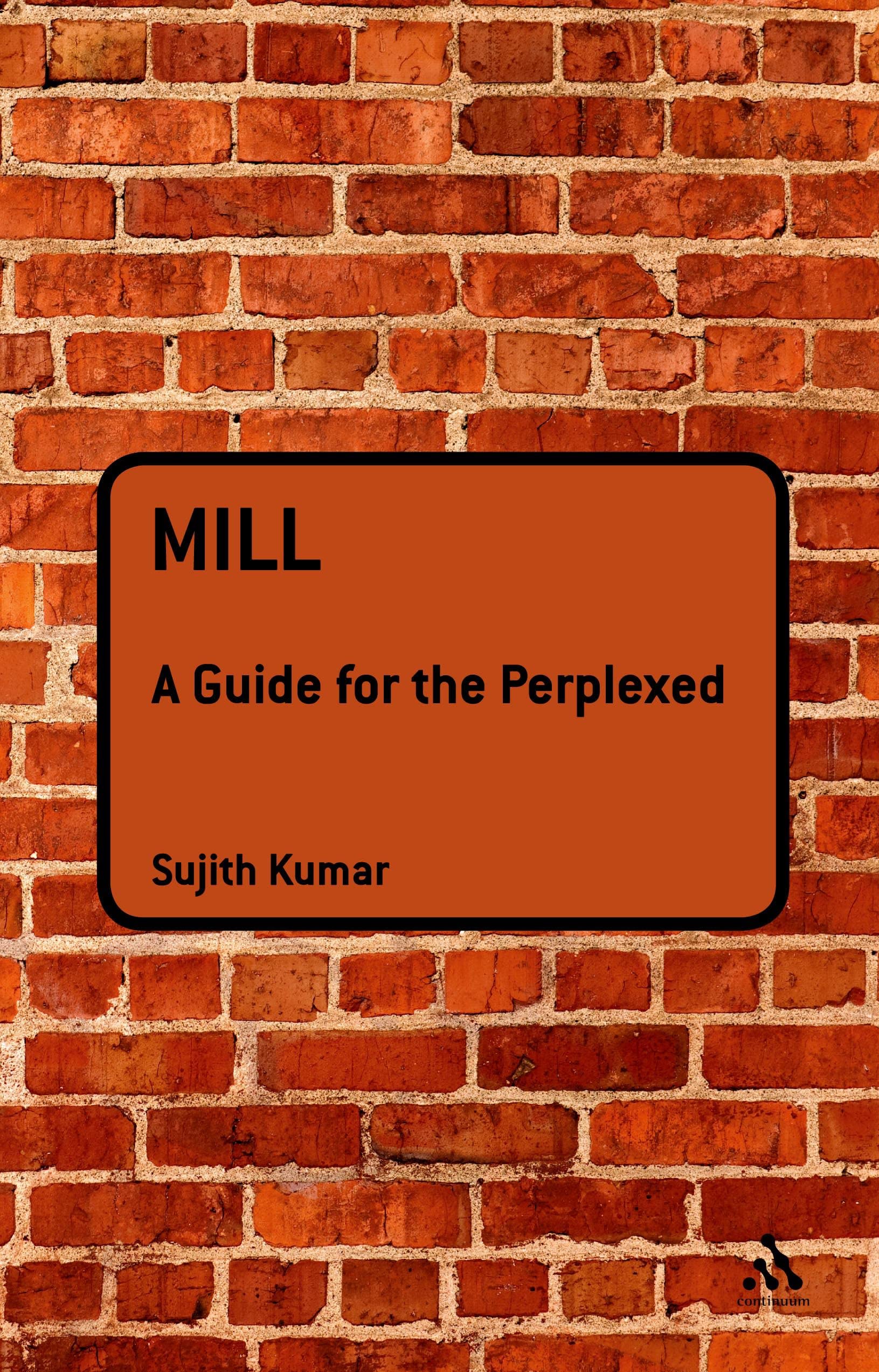 Mill: A Guide For The Perplexed (Guides For The Perplexed),Used