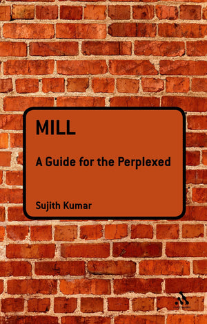 Mill: A Guide For The Perplexed (Guides For The Perplexed),Used