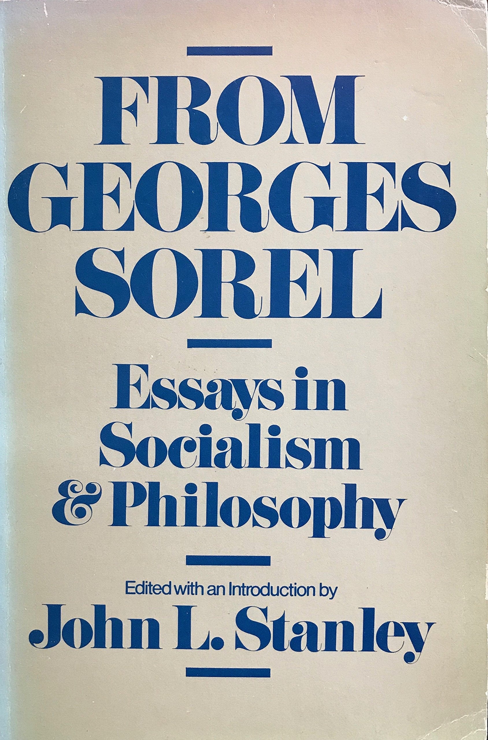 From Georges Sorel: Essays In Socialism And Philosophy