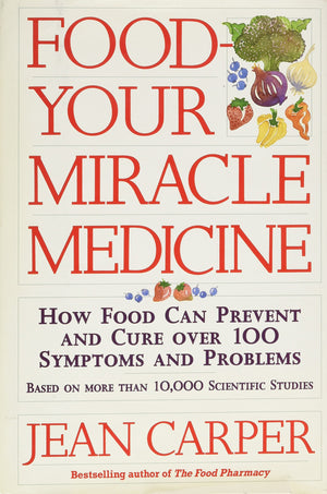Food: Your Miracle Medicine : How Food Can Prevent And Cure Over 100 Symptoms And Problems-used