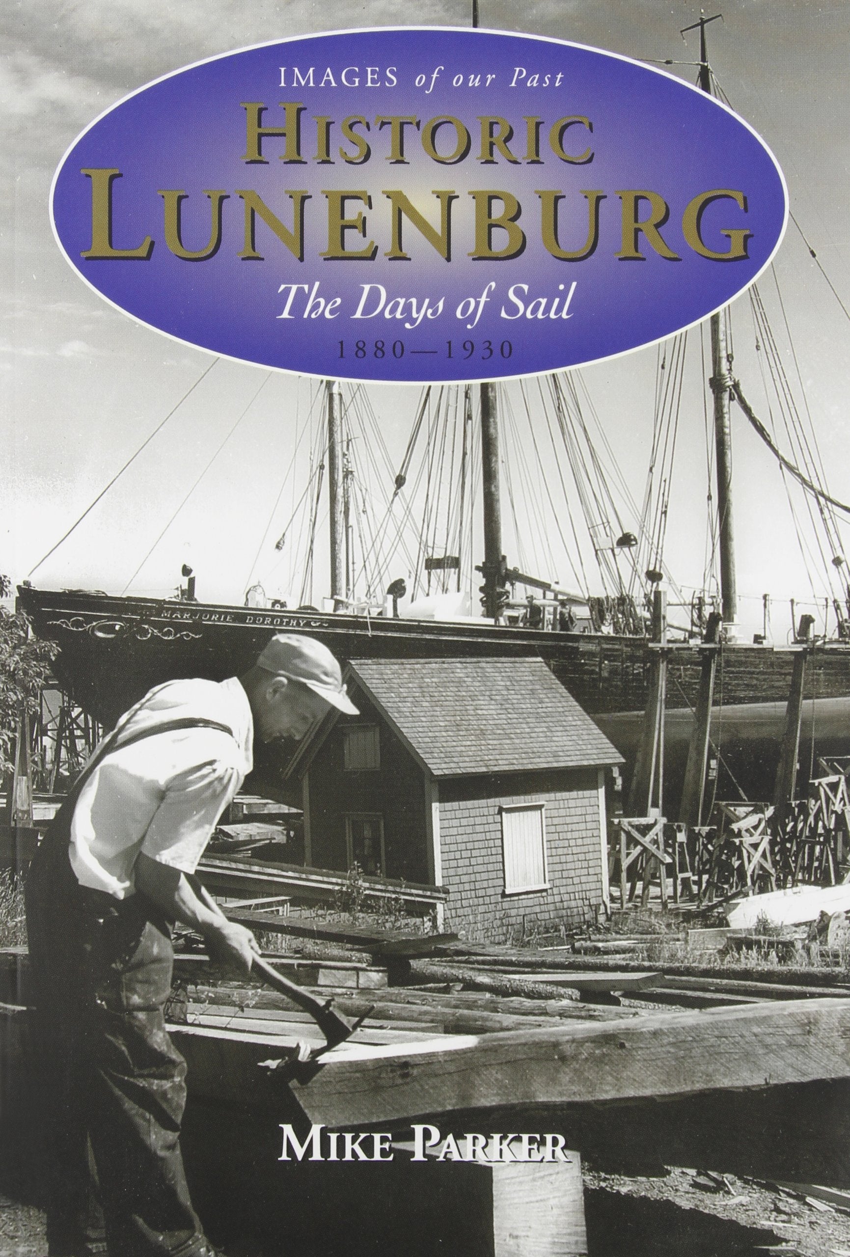 Historic Lunenburg: The Days of Sail, 18801930 (Images of our Past),Used