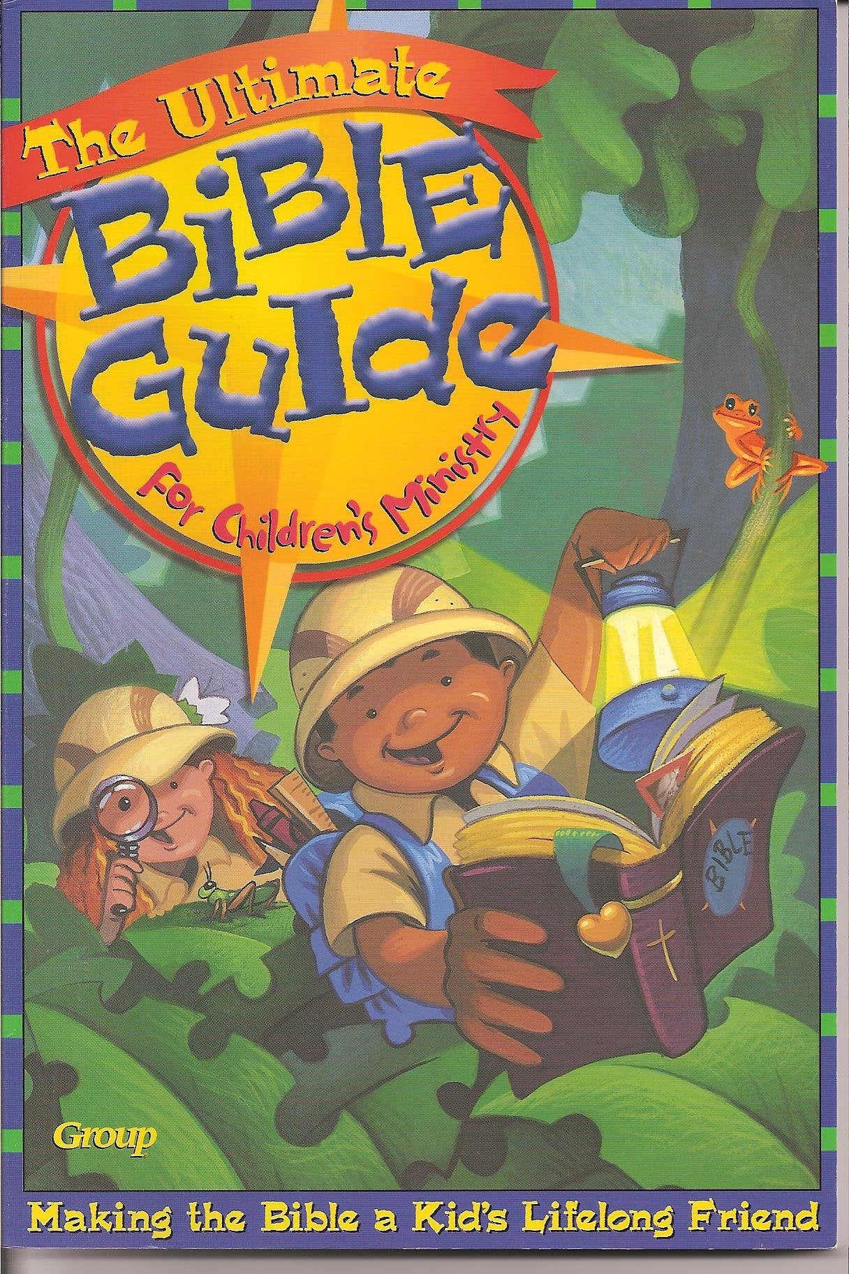 The Ultimate Bible Guide for Children's Ministry: Helping Kids Make the Bible Their Lifetime Friend,Used