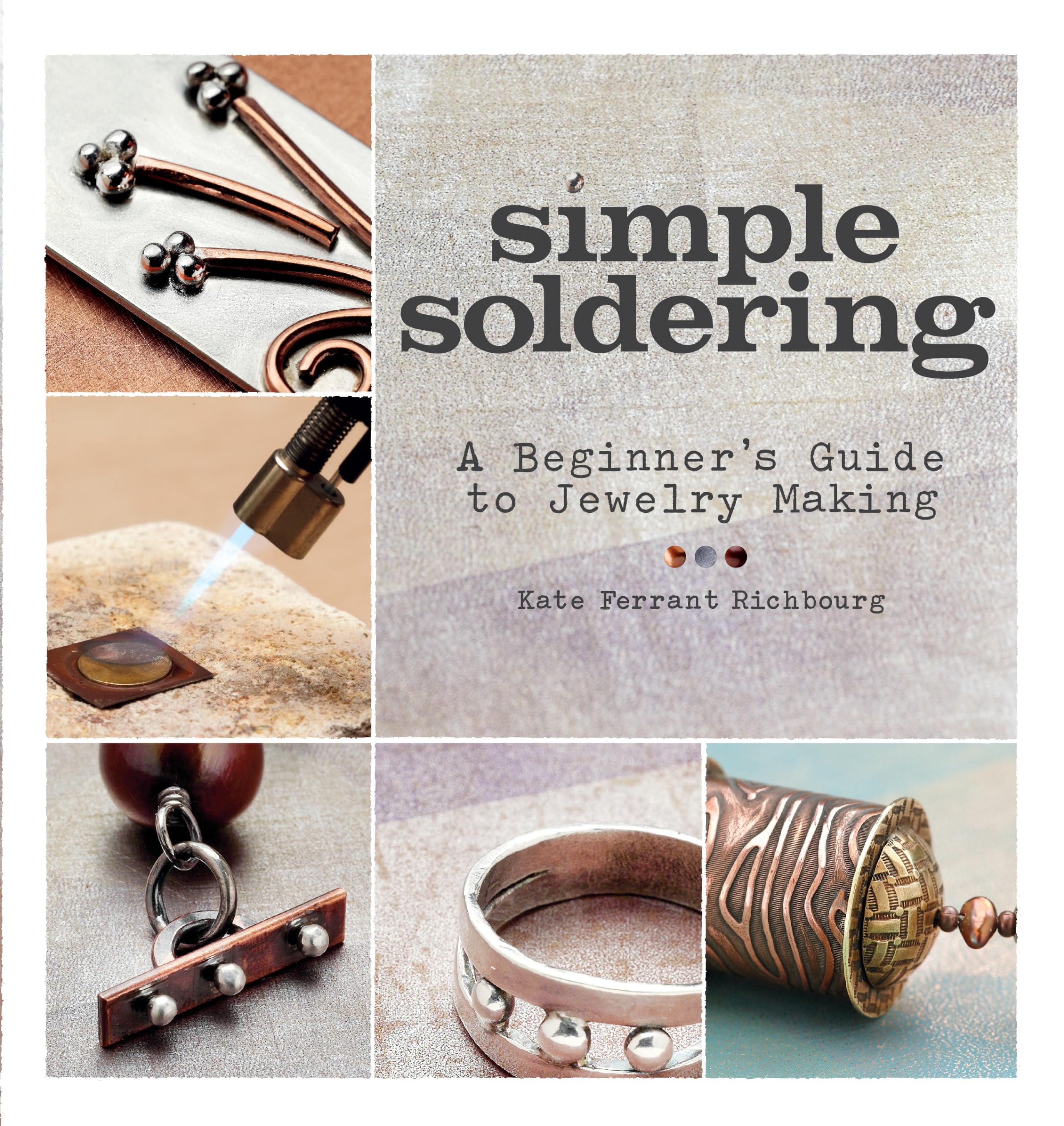 Simple Soldering: A Beginner's Guide to Jewelry Making,New