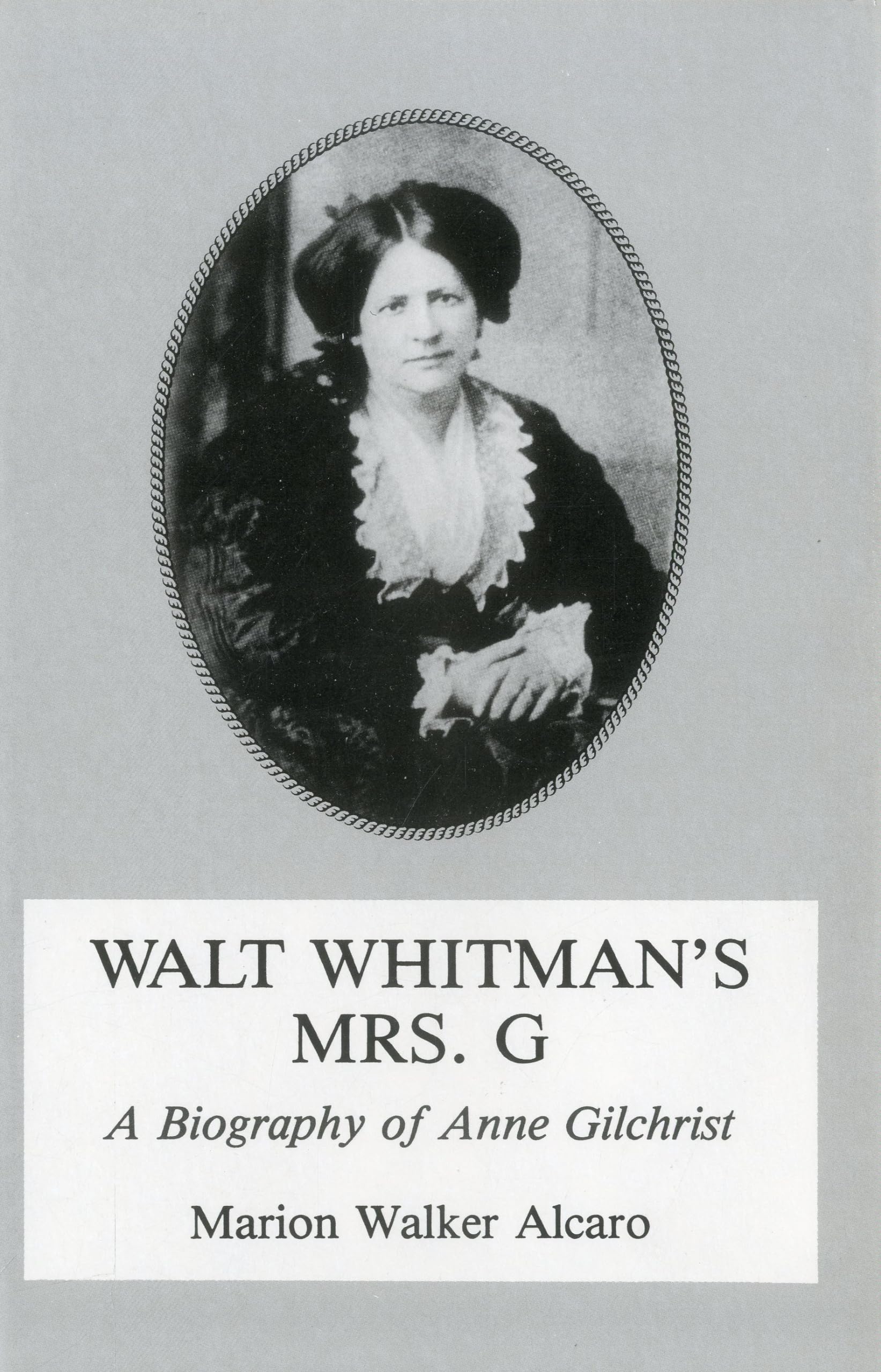 Walt Whitman's Mrs. G.: G: A Biography of Anne Gilchrist,Used