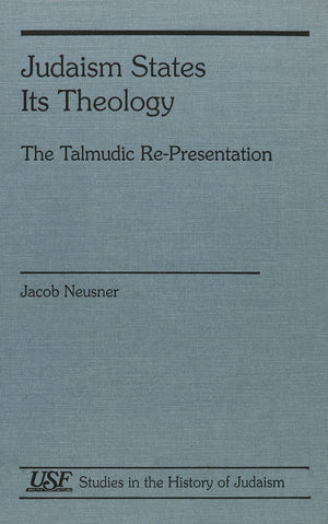Judaism States Its Theology: The Talmudic RePresentation (Studies in the History of Judaism),Used