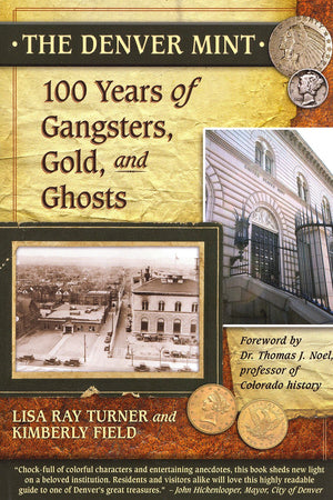 The Denver Mint: 100 Years Of Gangsters, Gold, And Ghosts