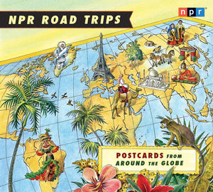 NPR Road Trips: Postcards from Around the Globe: Stories That Take You Away . . .,Used