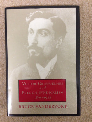 Victor Griffuelhes And French Syndicalism 18951922,Used