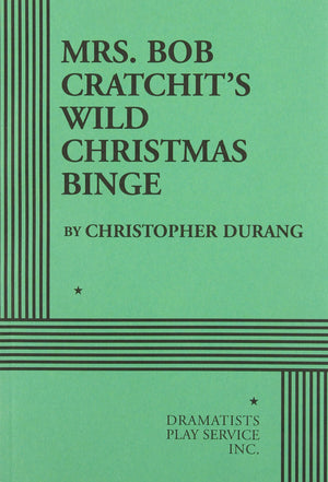Mrs. Bob Cratchit's Wild Christmas Binge  Acting Edition (Acting Edition for Theater Productions),Used
