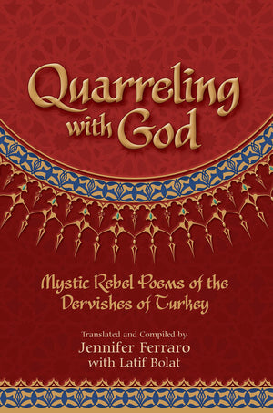 Quarreling with God: Mystic Rebel Poems of the Dervishes of Turkey,Used